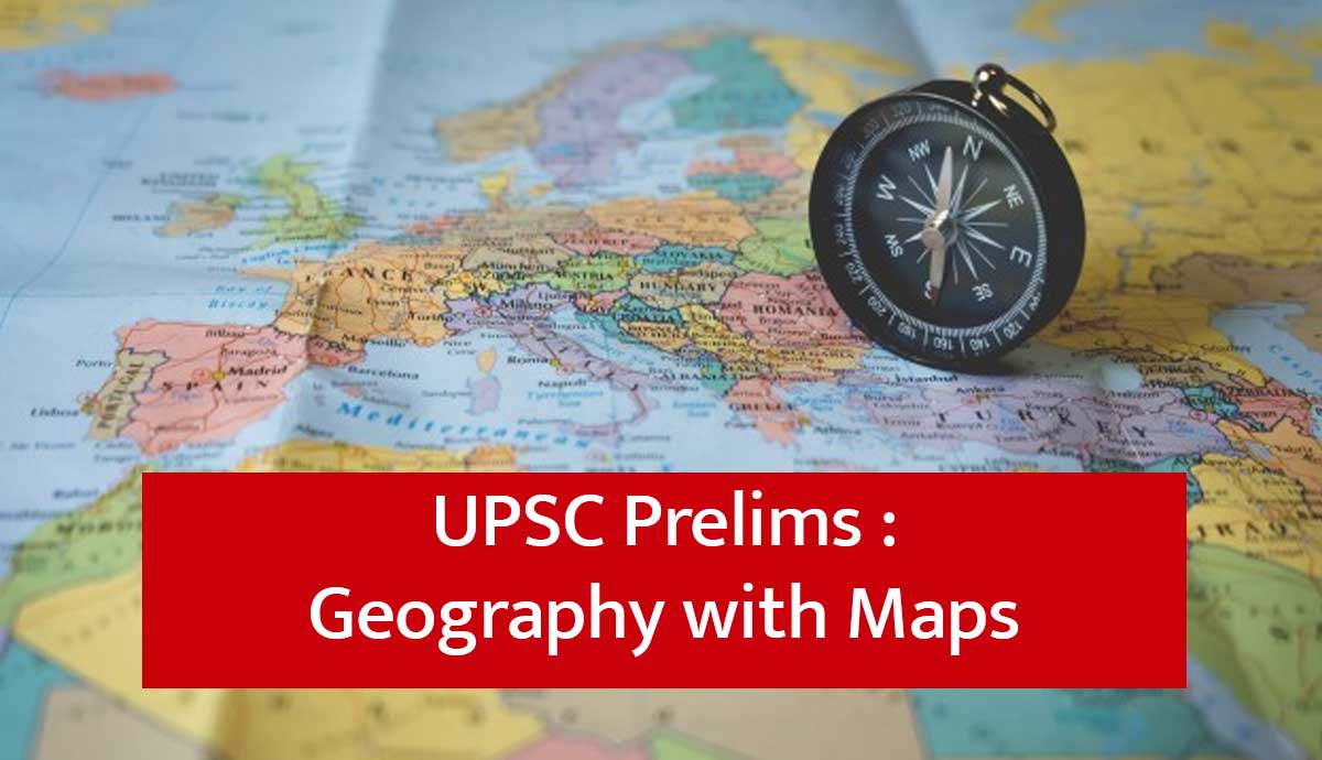 UPSC Prelims Geography with Maps